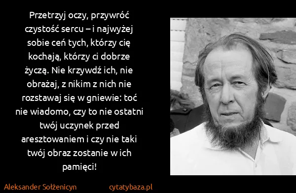 Aleksander Sołżenicyn: Przetrzyj oczy, przywróć czystość sercu – i najwyżej...