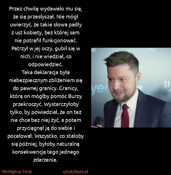Remigiusz Mróz: Przez chwilę wydawało mu się, że się przesłyszał. Nie... Remigiusz Mróz: Przez chwilę wydawało mu się, że się przesłyszał. Nie...