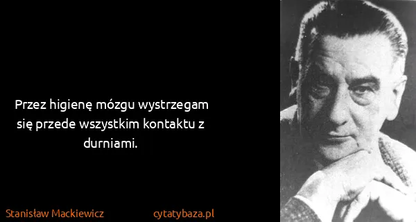Stanisław Mackiewicz: Przez higienę mózgu wystrzegam się przede wszystkim...