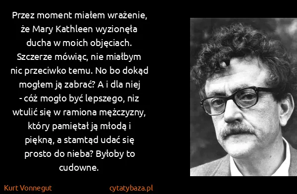 Kurt Vonnegut: Przez moment miałem wrażenie, że Mary Kathleen wyzionęła...
