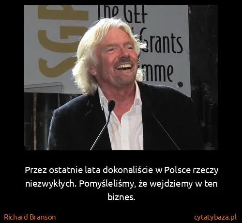 Richard Branson: Przez ostatnie lata dokonaliście w Polsce rzeczy...