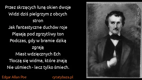 Edgar Allan Poe: Przez skrzących łuną okien dwoje
Widzi dziś pielgrzym z...