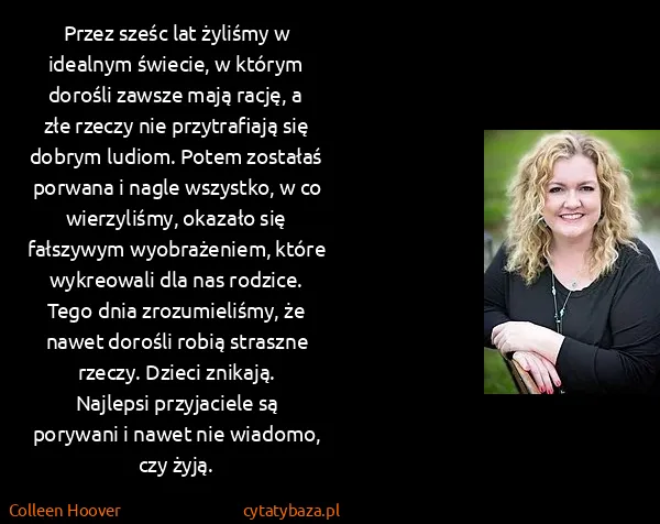 Colleen Hoover: Przez sześc lat żyliśmy w idealnym świecie, w którym...