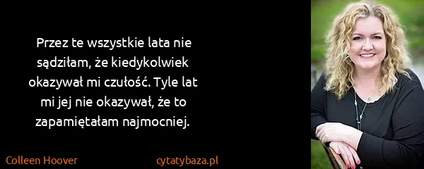 Colleen Hoover: Przez te wszystkie lata nie sądziłam, że kiedykolwiek...