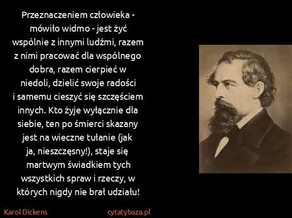Karol Dickens: Przeznaczeniem człowieka - mówiło widmo - jest żyć...