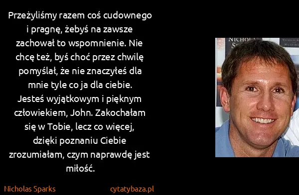 Nicholas Sparks: Przeżyliśmy razem coś cudownego i pragnę, żebyś na...