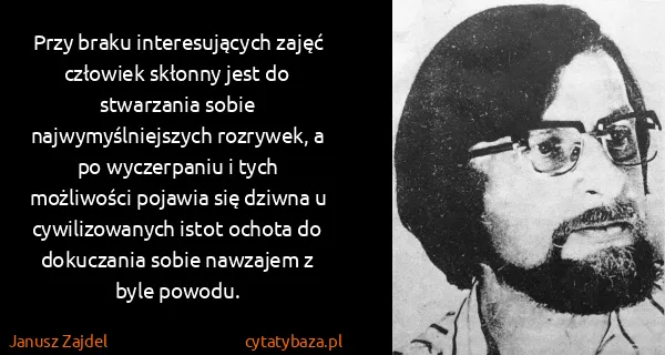 Janusz Zajdel: Przy braku interesujących zajęć człowiek skłonny jest do...