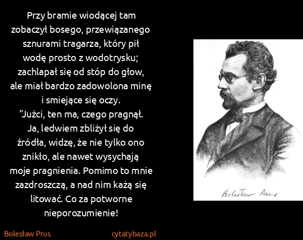 Bolesław Prus: Przy bramie wiodącej tam zobaczył bosego, przewiązanego...