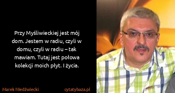 Marek Niedźwiecki: Przy Myśliwieckiej jest mój dom. Jestem w radiu, czyli w...