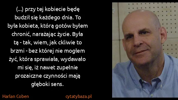 Harlan Coben: (...) przy tej kobiecie będę budził się każdego dnia. To...