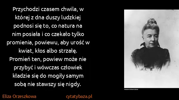 Eliza Orzeszkowa: Przychodzi czasem chwila, w której z dna duszy ludzkiej...