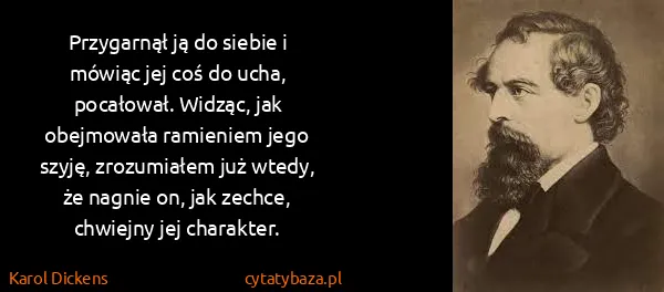 Karol Dickens: Przygarnął ją do siebie i mówiąc jej coś do ucha,...