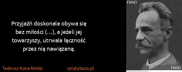 Tadeusz Kotarbiński: Przyjaźń doskonale obywa się bez miłości (…), a jeżeli...