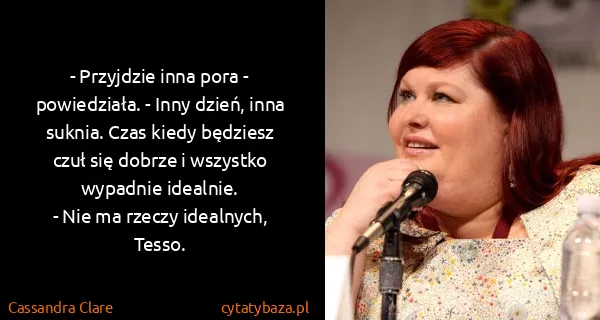 Cassandra Clare: - Przyjdzie inna pora - powiedziała. - Inny dzień, inna...