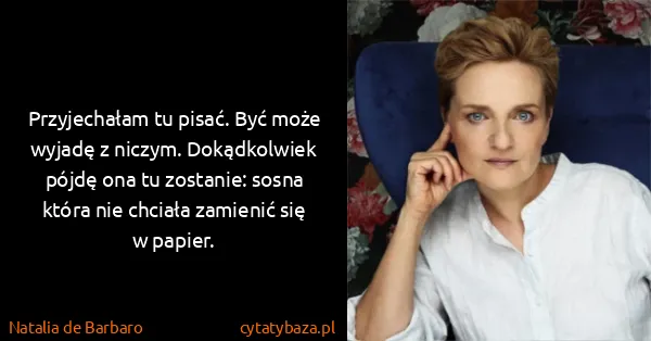 Natalia de Barbaro: Przyjechałam tu pisać. Być może wyjadę z niczym....
