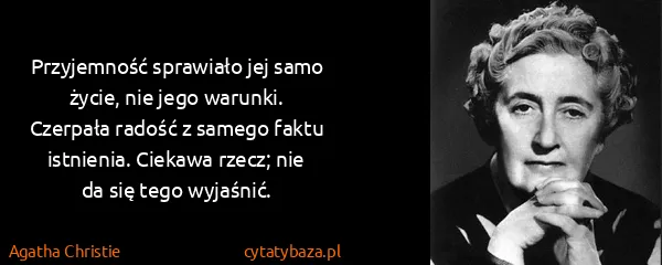 Agatha Christie: Przyjemność sprawiało jej samo życie, nie jego warunki....