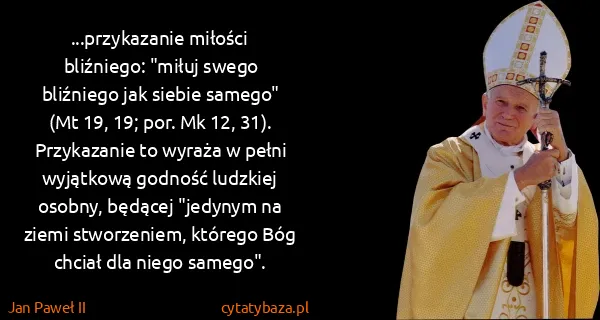 Jan Paweł II: ...przykazanie miłości bliźniego: "miłuj swego bliźniego...