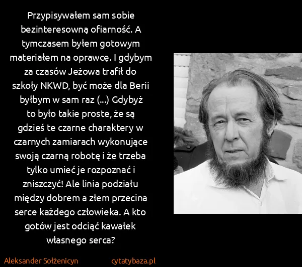 Aleksander Sołżenicyn: Przypisywałem sam sobie bezinteresowną ofiarność. A...