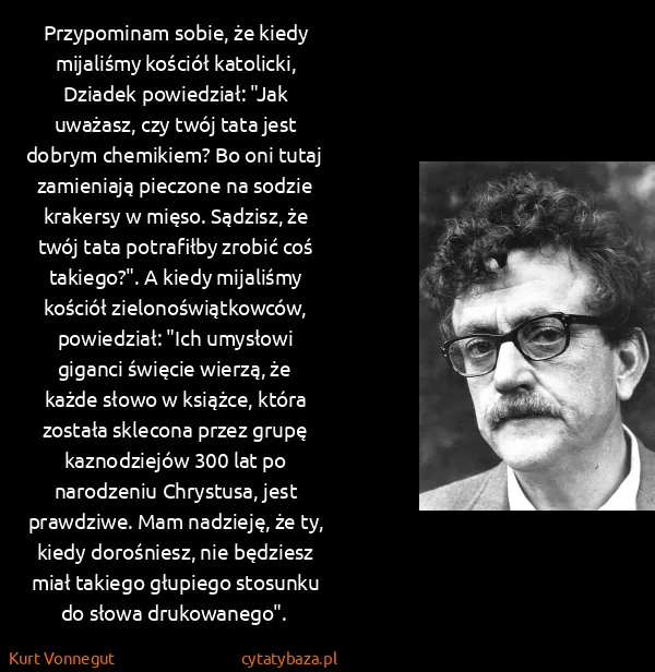 Kurt Vonnegut: Przypominam sobie, że kiedy mijaliśmy kościół katolicki,...