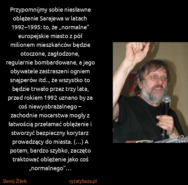 Slavoj Žižek: Przypomnijmy sobie niesławne oblężenie Sarajewa w latach...