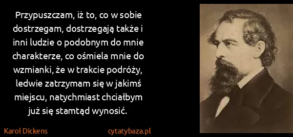 Karol Dickens: Przypuszczam, iż to, co w sobie dostrzegam, dostrzegają...