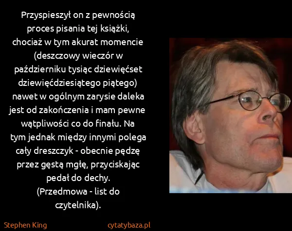 Stephen King: Przyspieszył on z pewnością proces pisania tej książki,...