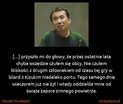 Haruki Murakami: […] przyszło mi do głowy, że przez ostatnie lata chyba...