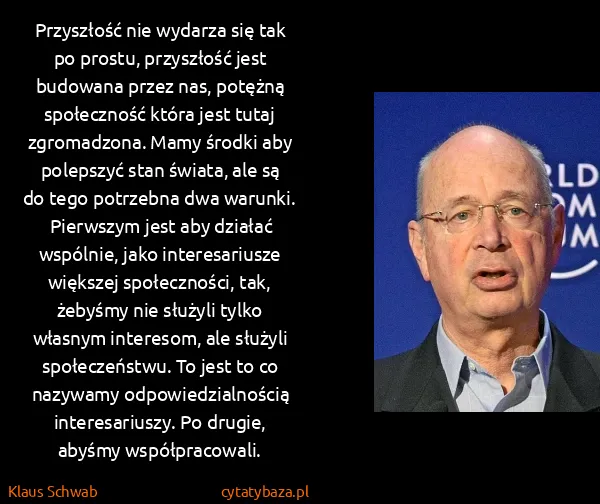 Klaus Schwab: Przyszłość nie wydarza się tak po prostu, przyszłość...