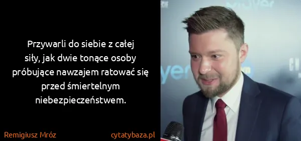 Remigiusz Mróz: Przywarli do siebie z całej siły, jak dwie tonące osoby...