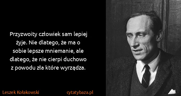 Leszek Kołakowski: Przyzwoity człowiek sam lepiej żyje. Nie dlatego, że ma...
