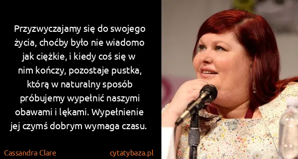 Cassandra Clare: Przyzwyczajamy się do swojego życia, choćby było nie...