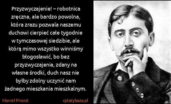 Marcel Proust: Przyzwyczajenie! – robotnica zręczna, ale bardzo...