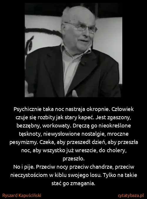 Ryszard Kapuściński: Psychicznie taka noc nastraja okropnie. Człowiek czuje...