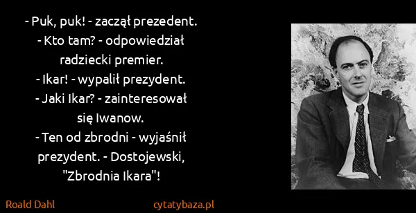Roald Dahl: - Puk, puk! - zaczął prezedent.
- Kto tam? -...
