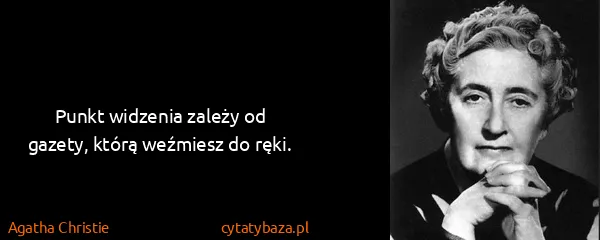 Agatha Christie: Punkt widzenia zależy od gazety, którą weźmiesz do ręki.