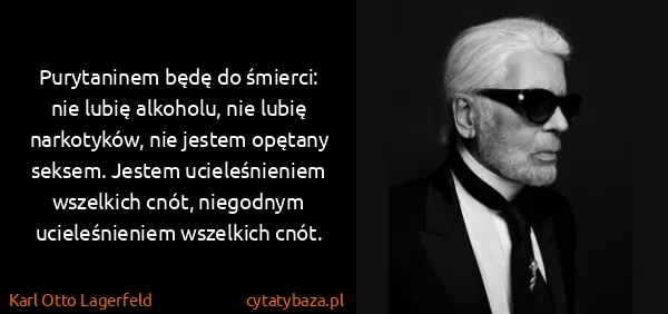 Karl Otto Lagerfeld: Purytaninem będę do śmierci: nie lubię alkoholu, nie...