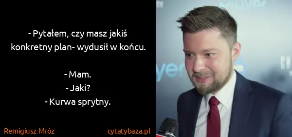 Remigiusz Mróz: - Pytałem, czy masz jakiś konkretny plan- wydusił w...