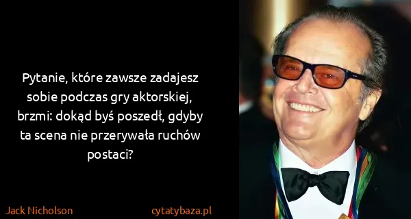 Jack Nicholson: Pytanie, które zawsze zadajesz sobie podczas gry...