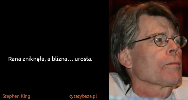 Stephen King: Rana zniknęła, a blizna… urosła.
