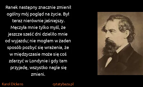Karol Dickens: Ranek następny znacznie zmienił ogólny mój pogląd na...