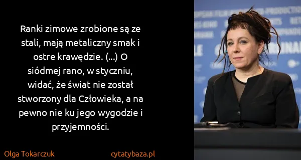 Olga Tokarczuk: Ranki zimowe zrobione są ze stali, mają metaliczny smak...