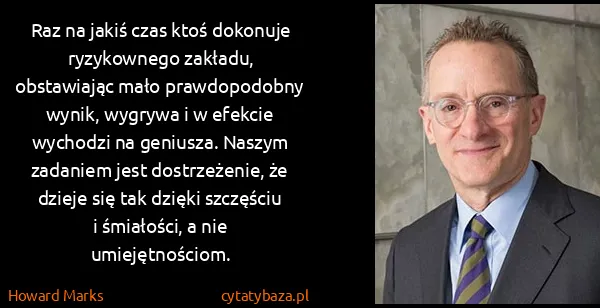 Howard Marks: Raz na jakiś czas ktoś dokonuje ryzykownego zakładu,...