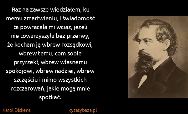 Karol Dickens: Raz na zawsze wiedziałem, ku memu zmartwieniu, i...
