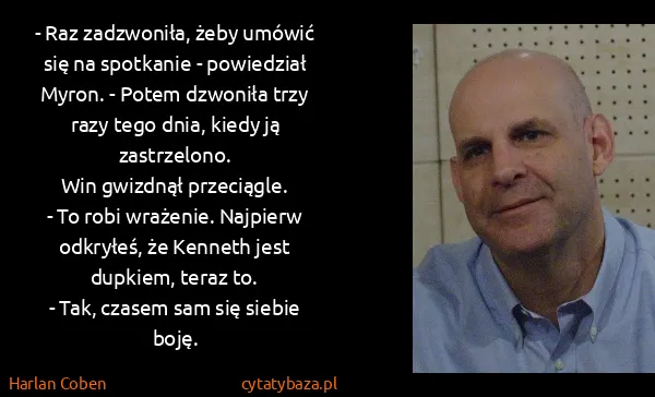 Harlan Coben: - Raz zadzwoniła, żeby umówić się na spotkanie -...