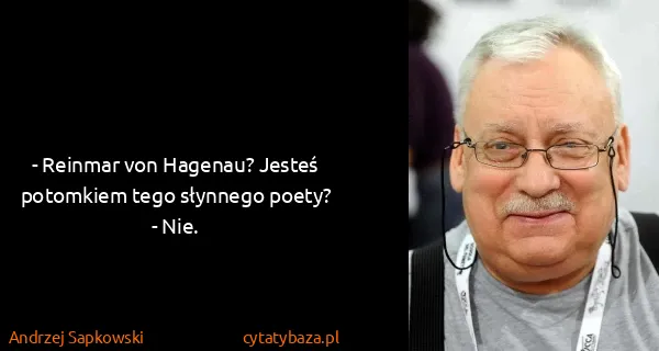 Andrzej Sapkowski: - Reinmar von Hagenau? Jesteś potomkiem tego słynnego...