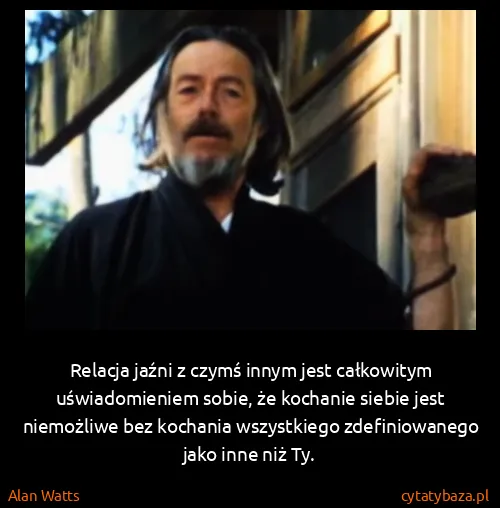 Alan Watts: Relacja jaźni z czymś innym jest całkowitym...