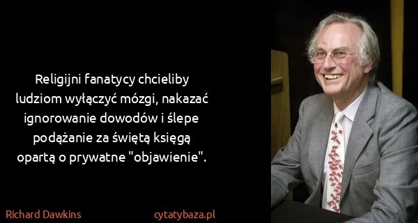 Richard Dawkins: Religijni fanatycy chcieliby ludziom wyłączyć mózgi,...