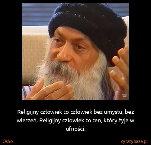 Osho: Religijny człowiek to człowiek bez umysłu, bez wierzeń....