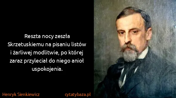 Henryk Sienkiewicz: Reszta nocy zeszła Skrzetuskiemu na pisaniu listów i...