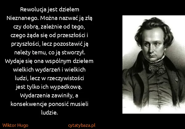 Wiktor Hugo: Rewolucja jest dziełem Nieznanego. Można nazwać ją złą...